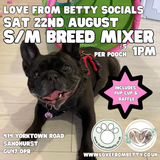 Sat 22nd August1pm - Love From Betty Socials S/M Breed Mixer @ Mi Coffee & Cake Sandhurst