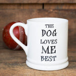 The Dog Loves Me Best Mug By Sweet William