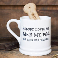 Nobody Loves Me Like My Dog Mug By Sweet William